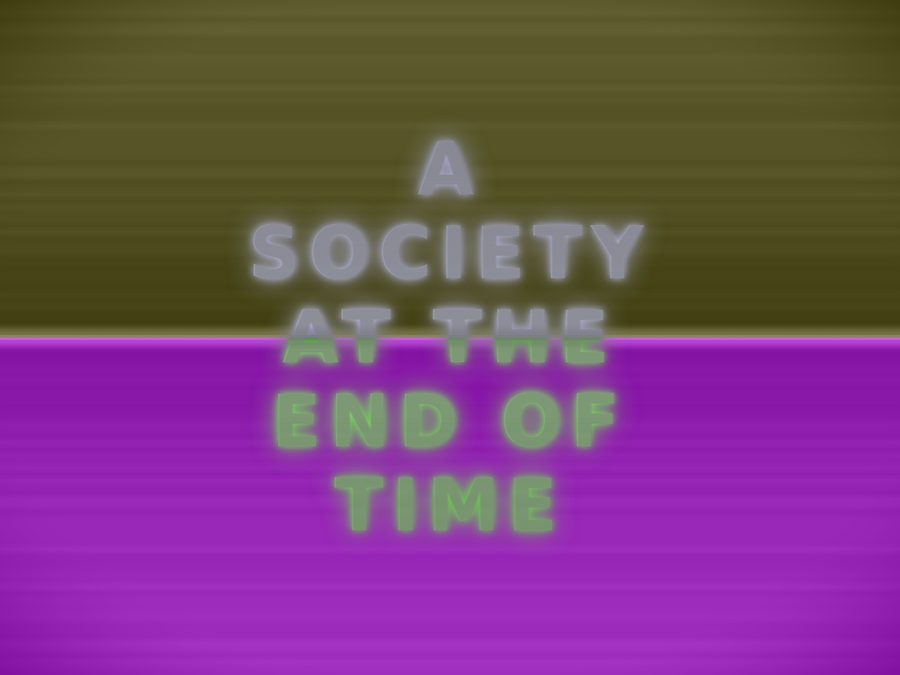 A Society at the End of Time