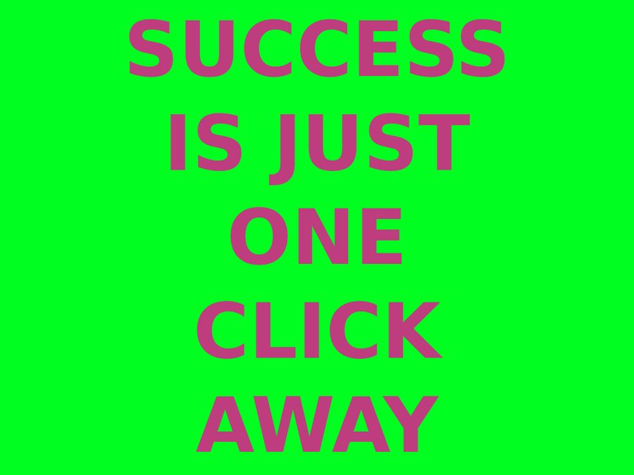 Success Is Just One Click Away