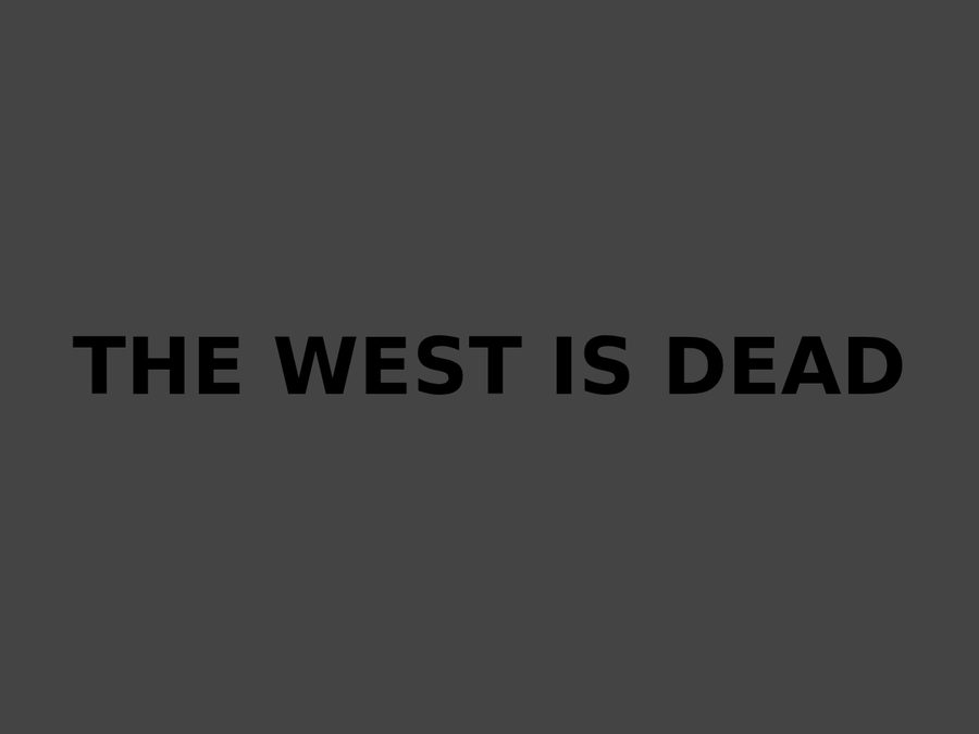 The West Is Dead, Long Live the West